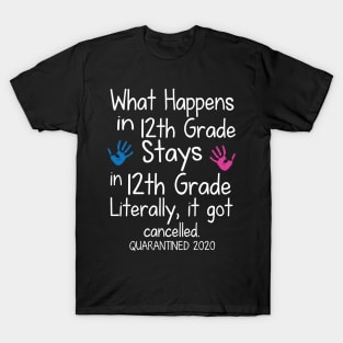 What Happens In 12th Grade Stays In 12th Grade Literally It Got Cancelled Quarantined 2020 Senior T-Shirt